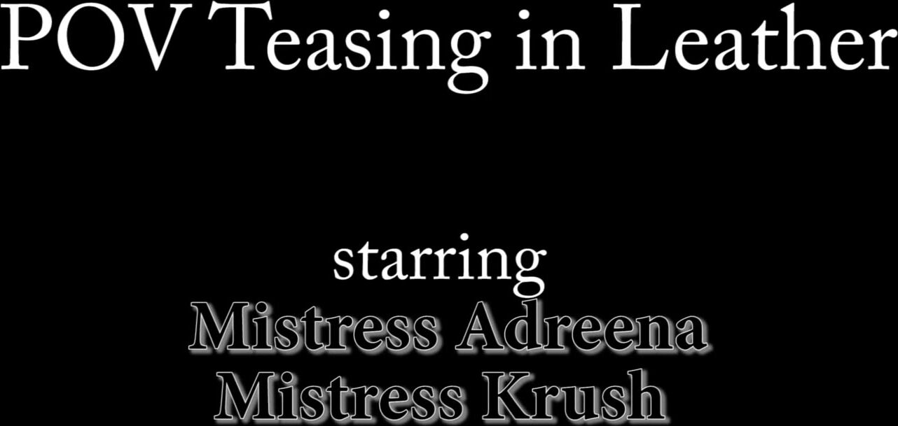 Adreena Angela This Is A Great Clip If I May Say So Myself Leather Tease With Mistress Krush I Ca