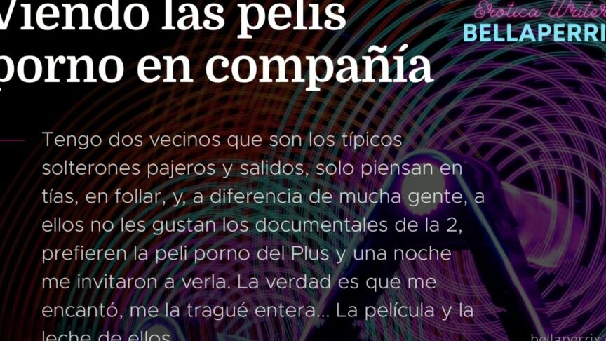 Bellaperrix Viendo Las Pelis Porno En Compa A Os Ha Gustado Mucho Mi Ltimo Relato Habla