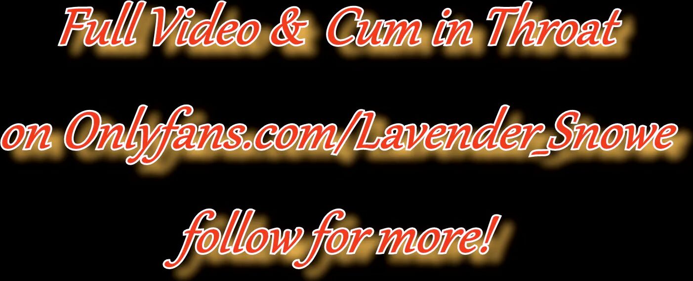 "Lavender Snowe" Librarian, Slut, Nerdy Girl, 69, Upside Down Blowjob, Cum In Throat, Extreme Deepthroat, Deepthroat, Kinky, Beautiful Girl, Pulsating Orgasm, Cum In Mouth, Throatpie, Glasses, Sloppy Head, Rough Sex, Suggest Lavender Snowe HE FUCKS T